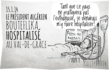 Algérie, Bouteflika, caricatures, dessin de presse, dessinateur, dictature, Djipé, France, hospitalisation, humour, humour noir, mandat présidentiel, président algérien, Val-de-Grâce, 