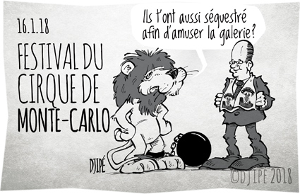 Albert, animaux, cages, caricatures, cirque, dessin de presse, dessin satirique, dessinateur, Djipé, esclavage, humour noir, Liberté, lion, maltraitance, Monaco, violence, 